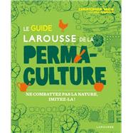 Le guide Larousse de la permaculture by Christopher Shein; Julie Thompson, 9782036017221
