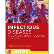 Infectious Diseases: A Clinical Short Course, Second Edition by Southwick, Frederick, 9780071477222