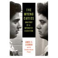 The Wrong Carlos by Liebman, James S.; Crowley, Shawn; Markquart, Andrew; Rosenberg, Lauren; White, Lauren Gallo, 9780231167222