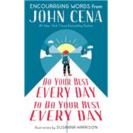 Do Your Best Every Day to Do Your Best Every Day Encouraging Words from John Cena by Cena, John; Harrison, Susanna, 9780593377222