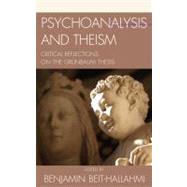 Psychoanalysis and Theism Critical Reflections on the GrYnbaum Thesis by Beit-Hallahmi, Benjamin; Carroll, Michael P.; Grnbaum, Adolf, PhD; Lutzky, Harriet; Hood, Ralph W., Jr.; Piven, Jerry S.; Smith, David Livingstone; Strenger, Carlo, 9780765707222