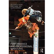 Performance and Professional Wrestling by Warden; Claire, 9781138937222