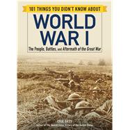 101 Things You Didn't Know About World War I by Sass, Erik, 9781507207222