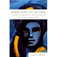 Woman Zion, Out of Hand A New Materialist Investigation of Zion's Movement by Dawson, Cindy, 9780197817223
