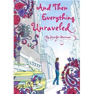 And Then Everything Unraveled by Sturman, Jennifer, 9780545087223