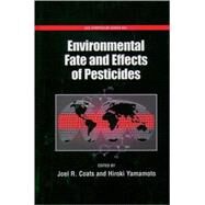 Environmental Fate and Effects of Pesticides by Coats, Joel R.; Yamamoto, Hiroki, 9780841237223