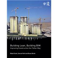 Building Lean, Building BIM: Improving Construction the Tidhar Way by Sacks; Rafael, 9781138237223