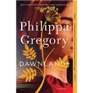Dawnlands A Novel by Gregory, Philippa, 9781501187223