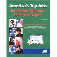 America's Top Jobs for People Without a Four-Year Degree: Detailed Information on 173 Good Jobs in All Major Fields and Industries by Farr, J. Michael, 9781563707223