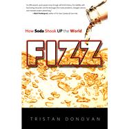 Fizz How Soda Shook Up the World by Donovan, Tristan, 9781613747223
