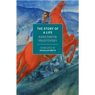 The Story of a Life by Paustovsky, Konstantin; Smith, Douglas; Smith, Douglas, 9781681377223