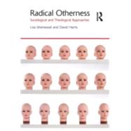 Radical Otherness: Sociological and Theological Approaches by Isherwood; Lisa, 9781844657223