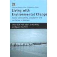 Living with Environmental Change: Social Vulnerability, Adaptation and Resilience in Vietnam by Adger,W. Neil;Adger,W. Neil, 9780415217224