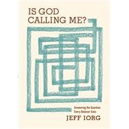 Is God Calling Me? Answering the Question Every Believer Asks by Iorg, Jeff, 9780805447224