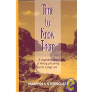 Time To Know Them: A Longitudinal Study of Writing and Learning at the College Level by Sternglass; Marilyn S., 9780805827224