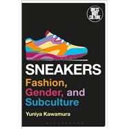 Sneakers Fashion, Gender, and Subculture by Kawamura, Yuniya; Eicher, Joanne B., 9780857857224