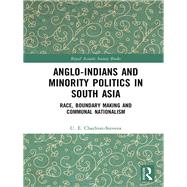 Anglo-Indians and Minority Politics in South Asia: Race, Boundary Making and Communal Nationalism by Charlton-Stevens; Uther, 9781138847224