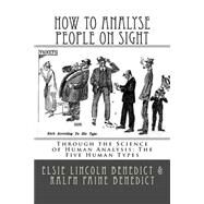 How to Analyse People on Sight by Benedict, Elsie Lincoln; Benedict, Ralph Paine, 9781511527224