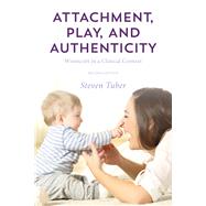 Attachment, Play, and Authenticity Winnicott in a Clinical Context by Tuber, Steven, 9781538117224