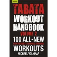 Tabata Workout Handbook, Volume 2 More than 100 All-New, High Intensity Interval Training Workouts (HIIT) for All Fitness Levels by VOLKMAR, MICHAEL, 9781578267224