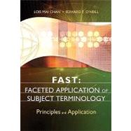 FAST: Faceted Application of Subject Terminology : Principles and Application by Chan, Lois Mai, 9781591587224