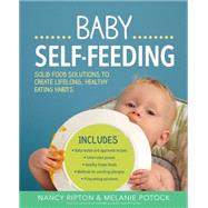 Baby Self-Feeding Solutions for Introducing Purees and Solids to Create Lifelong, Healthy Eating Habits by Ripton, Nancy; Potock, Melanie, 9781592337224