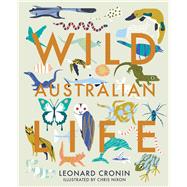 Wild Australian Life by Cronin, Leonard; Nixon, Chris, 9781760637224