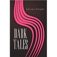 Dark Tales by Knight, Adrian, 9781984547224