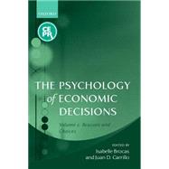 The Psychology of Economic Decisions Volume 2: Reasons and Choices by Brocas, Isabelle; Carrillo, Juan D., 9780199257225