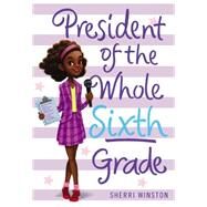 President of the Whole Sixth Grade by Sherri Winston, 9780316377225