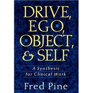 Drive, Ego, Object, And Self A Synthesis For Clinical Work by Pine, Fred, 9780465017225