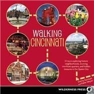 Walking Cincinnati 32 Tours Exploring Historic Neighborhoods, Stunning Riverfront Quarters, and Hidden Treasures in the Queen City by Korman, Danny; Meyer, Katie, 9780899977225