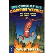 The Curse of the Campfire Weenies: And Other Warped and Creepy Tales by Lubar, David, 9781439587225
