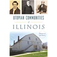 Utopian Communities of Illinois by Soland, Randall J., 9781467137225