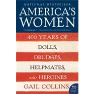 America's Women: 400 Years of Dolls, Drudges, Helpmates, and Heroines by Collins, Gail, 9780061227226