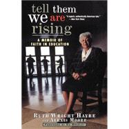 Tell Them We Are Rising : A Memoir of Faith in Education by Hayre, Ruth Wright; Moore, Alexis, 9780471327226