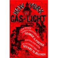 New York by Gas-Light and Other Urban Sketches by Foster, George G., 9780520067226