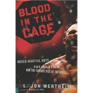 Blood in the Cage : Mixed Martial Arts, Pat Miletich, and the Furious Rise of the UFC by Wertheim, L. Jon, 9780547347226