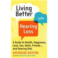 Living Better With Hearing Loss by Bouton, Katherine, 9780761187226