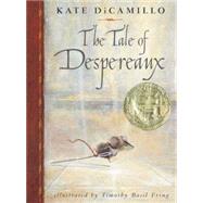 The Tale of Despereaux Being the Story of a Mouse, a Princess, Some Soup, and a Spool of Thread by DiCamillo, Kate; Ering, Timothy Basil, 9780763617226