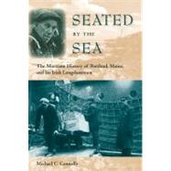 Seated by the Sea : The Maritime History of Portland, Maine, and Its Irish Longshoremen by Michael C. Connolly, 9780813037226