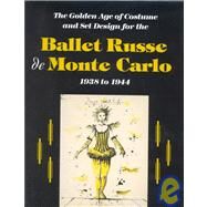 The Golden Age of Costume and Set Design for the Ballet Russe De Monte Carlo, 1938 to 1944 by Spangenberg, Kristin L.; Spangenberg, Kristin L.; Cincinnati Art Museum; Ballet Russe De Monte Carlo, 9780931537226