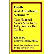 Death And Anti-death: Two Hundred Years After Kant, Fifty Years After Turing by Tandy, Charles, 9780974347226