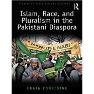 Islam, Race, and Pluralism in the Pakistani Diaspora by Considine; Craig M., 9781138207226