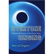 Overtone Singing Harmonic Dimensions of the Human Voice by Van Tongeren, Mark; Hai, Tran Quang, 9781949597226