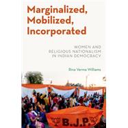 Marginalized, Mobilized, Incorporated Women and Religious Nationalism in Indian Democracy by Williams, Rina Verma, 9780197567227