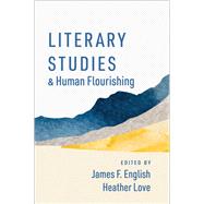 Literary Studies and Human Flourishing by English, James F.; Love, Heather, 9780197637227