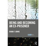 Being and Becoming an Ex-prisoner by Johns, Diana F., 9780367227227