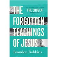 The Forgotten Teachings of Jesus Rediscovering the Bible with The Chosen: Season Two by Robbins, Brandon, 9780830787227