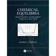 Chemical Equilibria: Exact Equations and Spreadsheet Programs to Solve Them by Pardue; Harry L., 9781138367227